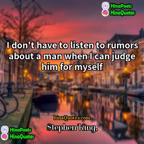 Stephen King Quotes | I don't have to listen to rumors